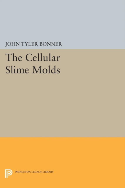 Cellular Slime Molds - Princeton Legacy Library - John Tyler Bonner - Books - Princeton University Press - 9780691623528 - December 8, 2015