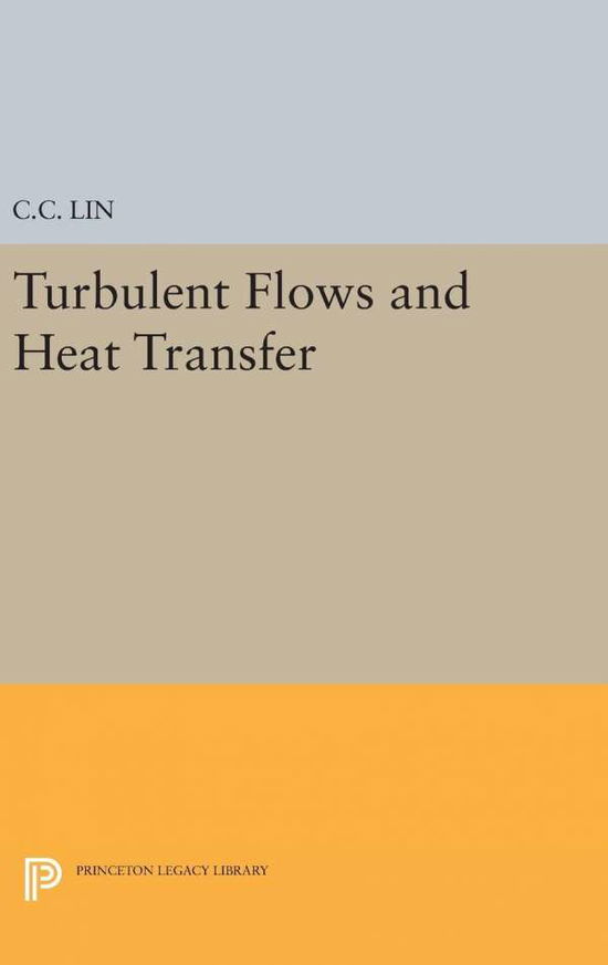 Cover for Chia-Ch'iao Lin · Turbulent Flows and Heat Transfer - Princeton Legacy Library (Hardcover Book) (2016)