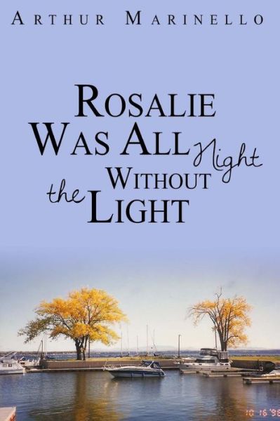 Cover for Arthur Marinello · Rosalie Was All Night Without the Light (Paperback Book) (2015)