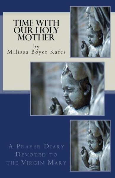 Cover for Milissa Boyer Kafes · Time With Our Holy Mother (Paperback Book) (2017)