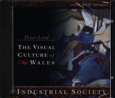 Cover for Peter Lord · Industrial Society: The Visual Culture of Wales (CD-ROM) (2000)