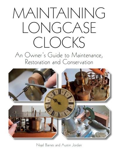 Cover for Nigel Barnes · Maintaining Longcase Clocks: An Owner's Guide to Maintenance, Restoration and Conservation (Paperback Bog) (2023)