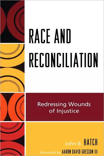 Cover for John B. Hatch · Race and Reconciliation: Redressing Wounds of Injustice - Race, Rites, and Rhetoric: Colors, Cultures, and Communication (Hardcover Book) (2008)