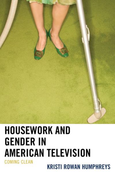 Cover for Kristi Rowan Humphreys · Housework and Gender in American Television: Coming Clean (Hardcover Book) (2015)