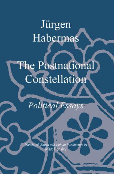 Cover for Habermas, Jurgen (Professor of Philosophy Emeritus at the Johann Wolfgang Goethe University in Frankfurt) · The Postnational Constellation: Political Essays (Taschenbuch) (2000)