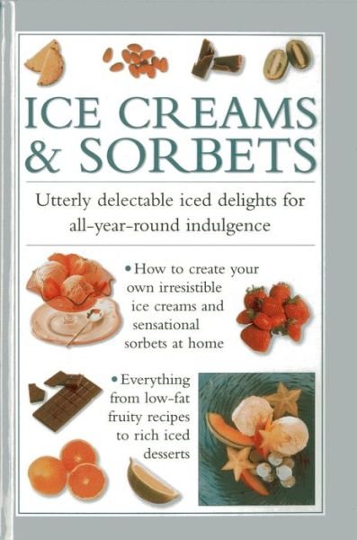 Cover for Valerie Ferguson · Ice Creams &amp; Sorbets: Utterly Delectable Iced Delights for All-year-round Indulgence (Hardcover Book) (2013)