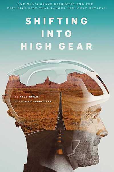 Cover for Kyle Bryant · Shifting into High Gear: One Man's Grave Diagnosis and the Epic Bike Ride That Taught Him What Matters (Paperback Book) (2019)