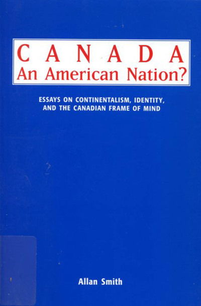 Cover for Allan Smith · Canada - An American Nation?: Essays on Continentalism, Identity, and the Canadian Frame of Mind (Paperback Book) (1994)