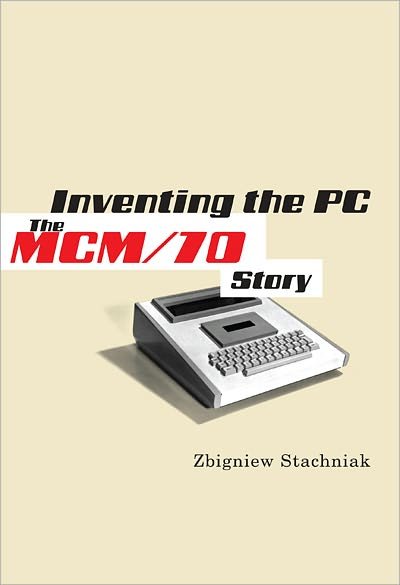 Cover for Zbigniew Stachniak · Inventing the PC: The MCM/70 Story (Hardcover Book) (2011)