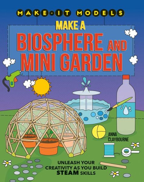 Cover for Anna Claybourne · Make a Biosphere and Mini Garden (Book) (2020)