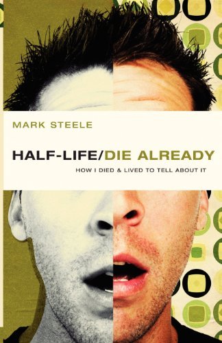 Cover for Mark Steele · Half-life / Die Already: How I Died and Lived to Tell About It (Pocketbok) [New edition] (2008)