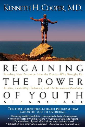 Cover for Kenneth H. Cooper · Regaining the Power of Youth at Any Age: Startling New Evidence from the Doctor Who Brought Us Aerobics, Controlling Cholesterol and the Antioxidant Revolution (Pocketbok) (2005)