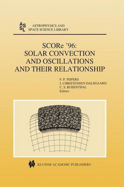 Cover for F P Pijpers · SCORe '96: Solar Convection and Oscillations and their Relationship - Astrophysics and Space Science Library (Hardcover Book) [1997 edition] (1998)