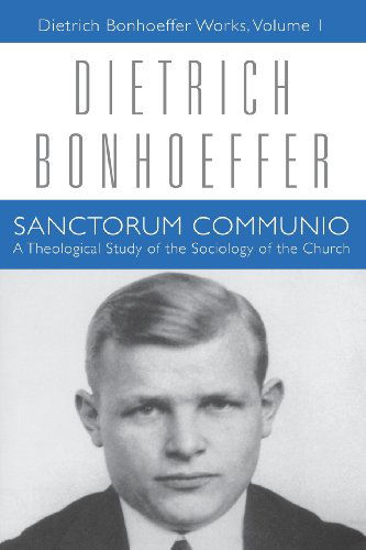 Sanctorum Communio: Dietrich Bonhoeffer Works, Volume 1 - Dietrich Bonhoeffer - Books - 1517 Media - 9780800696528 - July 1, 2009