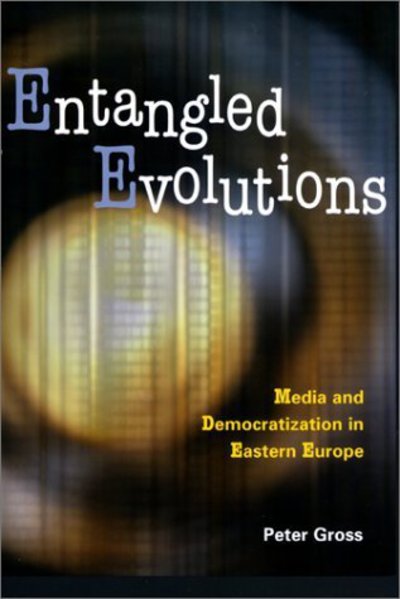 Cover for Peter Gross · Entangled Evolutions: Media and Democratization in Eastern Europe (Paperback Book) (2002)