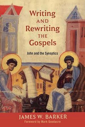 Cover for James W. Barker · Writing and Rewriting the Gospels: John and the Synoptics (Paperback Book) (2025)