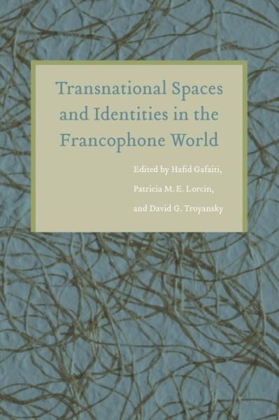 Cover for Hafid Gafaiti · Transnational Spaces and Identities in the Francophone World - France Overseas: Studies in Empire and Decolonization (Taschenbuch) (2009)