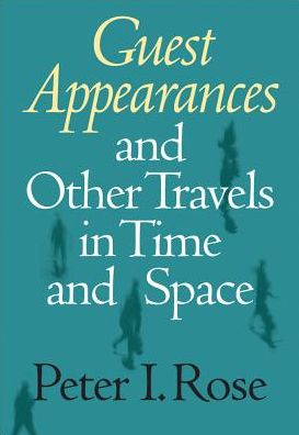 Guest Appearances and Other Travels in Time and Space - Peter I. Rose - Książki - Ohio University Press - 9780804010528 - 30 kwietnia 2003