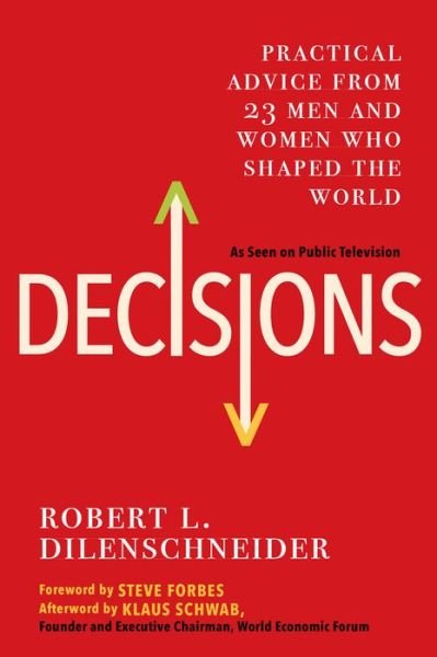Cover for Robert L. Dilenschneider · Decisions: Practical Advice from 23 Men and Women Who Shaped the World (Paperback Book) (2019)