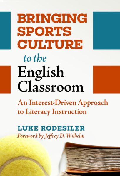 Cover for Luke Rodesiler · Bringing Sports Culture to the English Classroom: An Interest-Driven Approach to Literacy Instruction - Language and Literacy Series (Paperback Book) (2022)