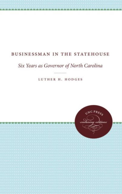 Cover for Luther H. Hodges Jr. · Businessman in the Statehouse: Six Years as Governor of North Carolina (Hardcover Book) (1962)