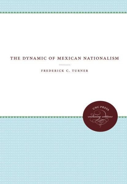 Cover for Frederick C. Turner · The Dynamic of Mexican Nationalism (Unc Press Enduring Editions) (Taschenbuch) (1970)