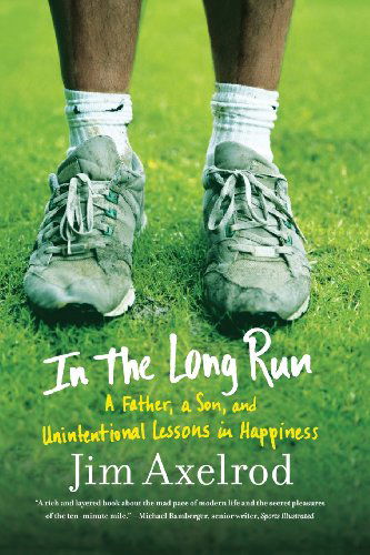 In the Long Run: a Father, a Son, and Unintentional Lessons in Happiness - Jim Axelrod - Books - Farrar, Straus and Giroux - 9780809057528 - May 8, 2012