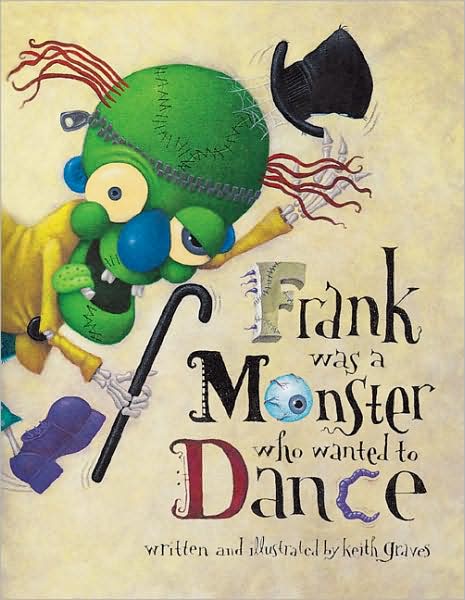 Cover for Keith Graves · Frank Was a Monster Who Wanted to Dance (Taschenbuch) (2006)