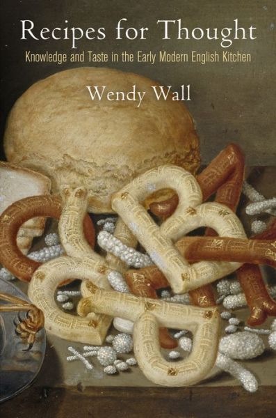 Cover for Wendy Wall · Recipes for Thought: Knowledge and Taste in the Early Modern English Kitchen - Material Texts (Paperback Book) (2019)