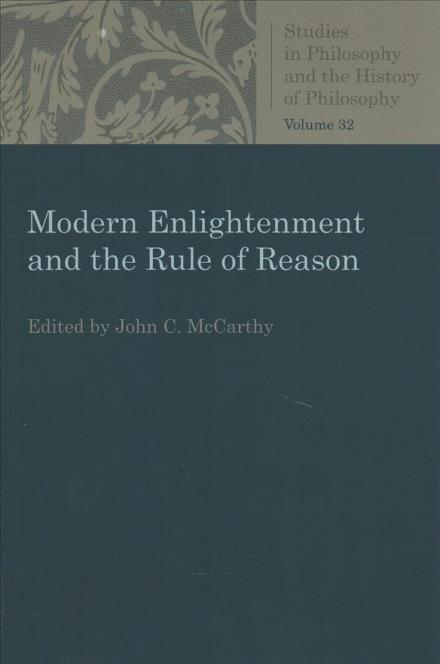 Modern Enlightenment and the Rule of Reason - Studies in Philosophy and the History of Philosophy - - Books - The Catholic University of America Press - 9780813230528 - March 31, 2018