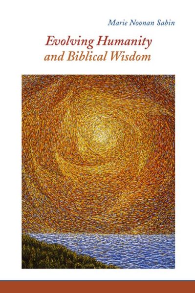 Cover for Marie  Noonan Sabin · Evolving Humanity and Biblical Wisdom : Reading Scripture through the Lens of Teilhard de Chardin (Paperback Book) (2018)