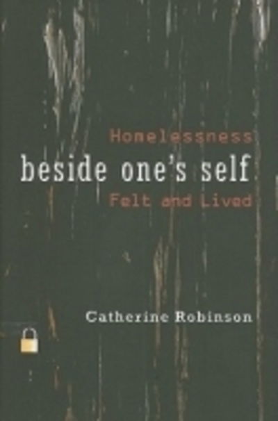 Cover for Catherine Robinson · Beside One's Self: Homelessness Felt and Lived - Space, Place and Society (Gebundenes Buch) (2011)