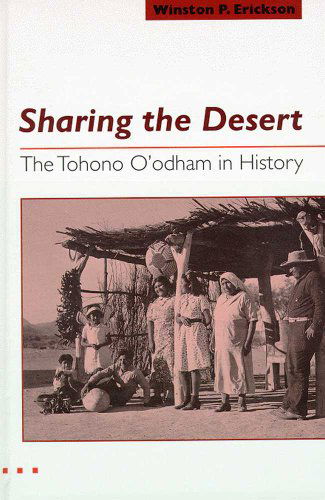 Cover for Winston P. Erickson · Sharing the Desert: The Tohono O'odham in History (Paperback Book) (2003)