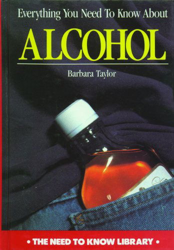 Cover for Barbara Taylor · Everything You Need to Know About Alcohol (Need to Know Library) (Hardcover Book) [Revised edition] (1999)