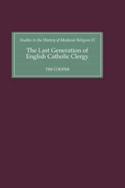 Cover for Tim Cooper · The Last Generation of English Catholic Clergy: Parish Priests in the Diocese of Coventry and Lichfield in the Early Sixteenth Century - Studies in the History of Medieval Religion (Gebundenes Buch) (1999)