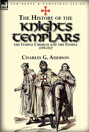 Cover for Charles G Addison · The History of the Knights Templars, the Temple Church, and the Temple, 1119-1312 (Gebundenes Buch) (2012)