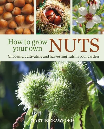 Cover for Martin Crawford · How to Grow Your Own Nuts: Choosing, cultivating and harvesting nuts in your garden (Taschenbuch) (2021)