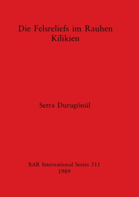Cover for Serra Durugoenul · Die Felsreliefs im Rauhen Kilikien (Pocketbok) (1989)
