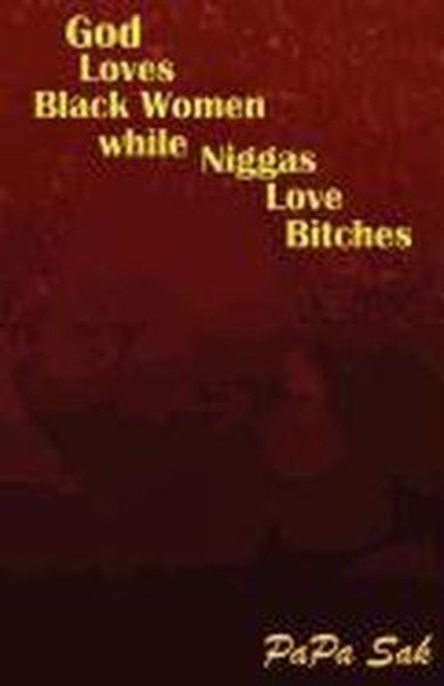 Cover for Papa Sak · God Loves Blackwomen While Niggas Love Bitches (Paperback Book) (2012)