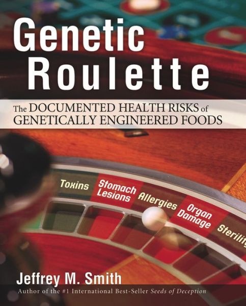 Cover for Jeffrey M. Smith · Genetic Roulette: The Documented Health Risks of Genetically Engineered Foods (Inbunden Bok) (2007)