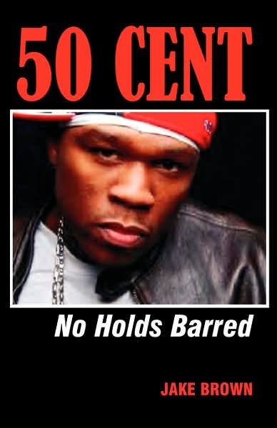 50 Cent: No Holds Barred - Jake Brown - Books - Colossus Books - 9780976773528 - August 1, 2005