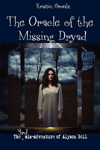 Cover for Kristin Groulx · The Oracle of the Missing Dryad (3rd Mis-adventures of Alyson Bell) (Pocketbok) (2009)