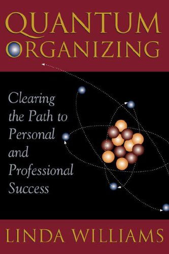 Quantum Organizing: Clearing the Path to Personal and Professional Success - Linda Williams - Books - Accelerator Books - 9780981524528 - February 29, 2008