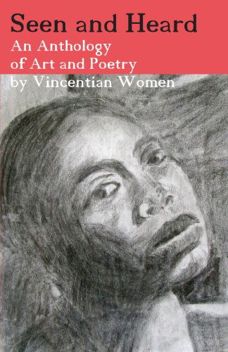 Cover for Vincentian Women · Seen and Heard: an Anthology of Art and Poetry by Vincentian Women (Paperback Book) (2011)