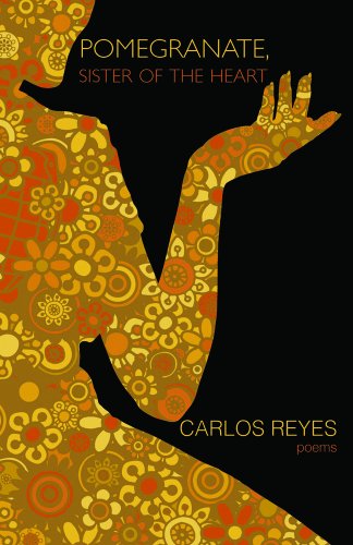 Pomegranate, Sister of the Heart: Poems - Carlos Reyes - Books - Lost Horse Press - 9780983997528 - January 9, 2012