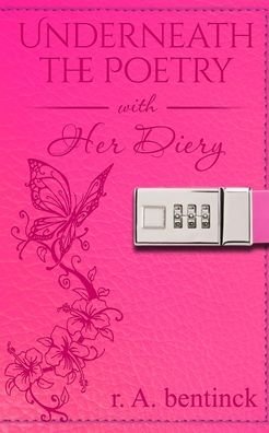 Underneath the Poetry with Her Diary - R a Bentinck - Bøger - Fyapublishing - 9780999444528 - 4. januar 2022