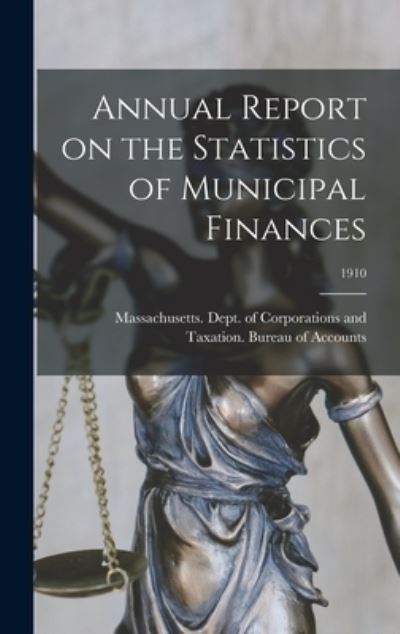 Cover for Massachusetts Dept of Corporations · Annual Report on the Statistics of Municipal Finances; 1910 (Hardcover Book) (2021)