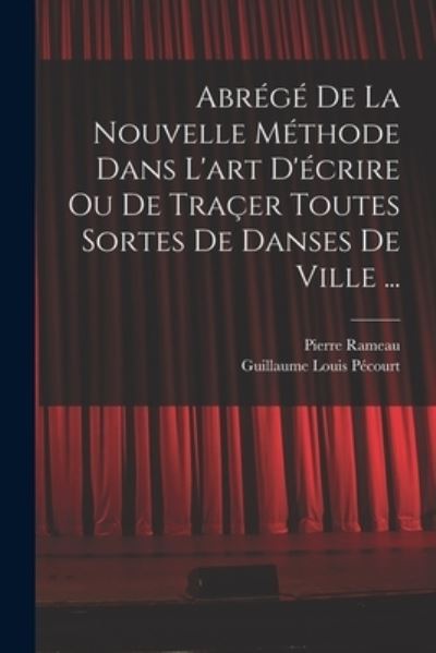 Cover for Pierre Rameau · Abrégé de la Nouvelle Méthode Dans l'art d'écrire Ou de Traçer Toutes Sortes de Danses de Ville ... (Book) (2022)