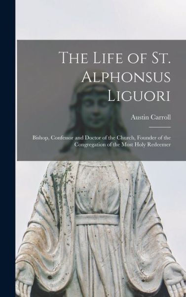 Cover for Austin Carroll · The Life of St. Alphonsus Liguori (Hardcover Book) (2022)