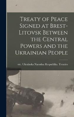 Cover for Etc 1918 Narodna Respublika Treaties · Treaty of Peace Signed at Brest-Litovsk Between the Central Powers and the Ukrainian People (Innbunden bok) (2022)